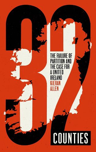 Cover image for 32 Counties: The Failure of Partition and the Case for a United Ireland