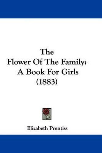 Cover image for The Flower of the Family: A Book for Girls (1883)