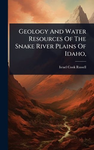 Cover image for Geology And Water Resources Of The Snake River Plains Of Idaho,