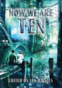 Cover image for Now We are Ten: Celebrating the First Ten Years of Newcon Press