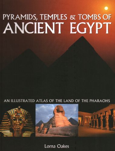 Cover image for Pyramids, Temples & Tombs of Ancient Egypt: An illustrated atlas of the lands of the pharoahs