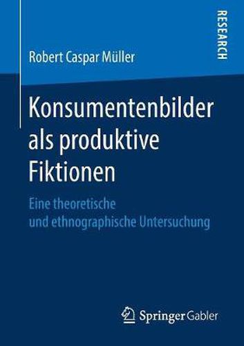 Cover image for Konsumentenbilder als produktive Fiktionen: Eine theoretische und ethnographische Untersuchung