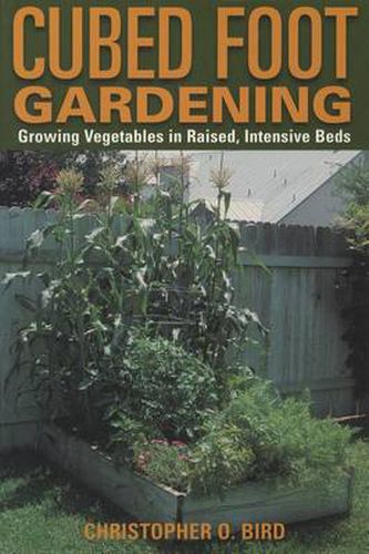 Cover image for Cubed Foot Gardening: Growing Vegetables In Raised, Intensive Beds