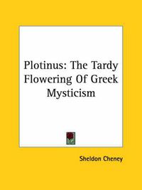 Cover image for Plotinus: The Tardy Flowering of Greek Mysticism