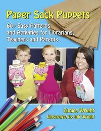 Cover image for Paper Sack Puppets: 60+ Easy Patterns and Activities for Librarians, Teachers and Parents