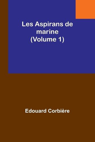 Les Aspirans de marine (Volume 1)