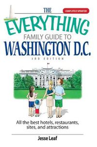 Cover image for The Everything Family Guide To Washington D.C.: All the Best Hotels, Restaurants, Sites, and Attractions