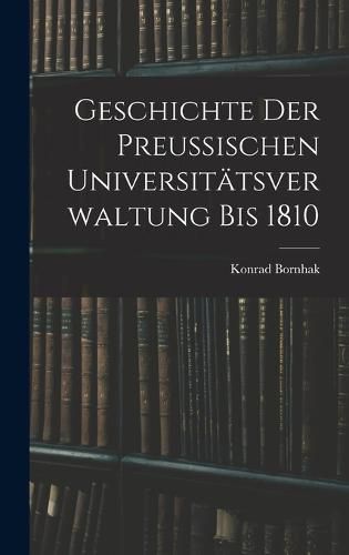 Cover image for Geschichte der Preussischen Universitaetsverwaltung bis 1810