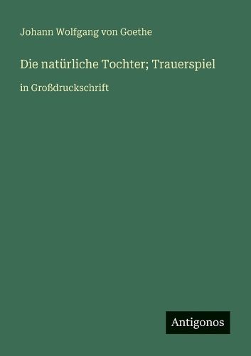 Cover image for Die natuerliche Tochter; Trauerspiel