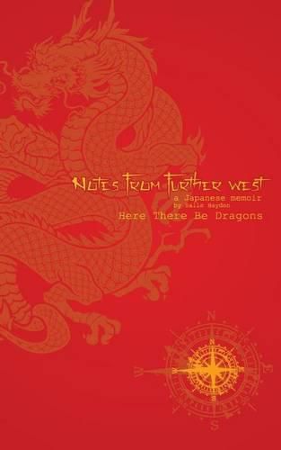 Cover image for Notes From Further West - A Japanese Memoir: Here There Be Dragons