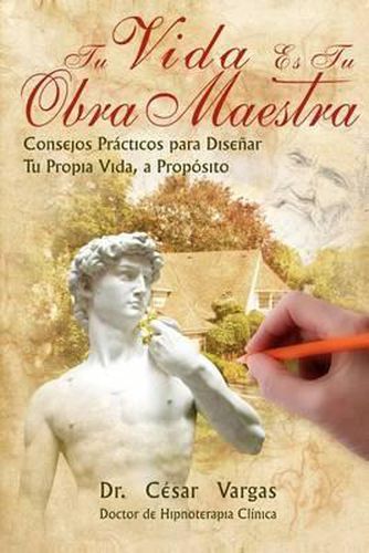 Cover image for Tu Vida Es Tu Obra Maestra: Consejos practicos para disenar tu propia vida, a proposito