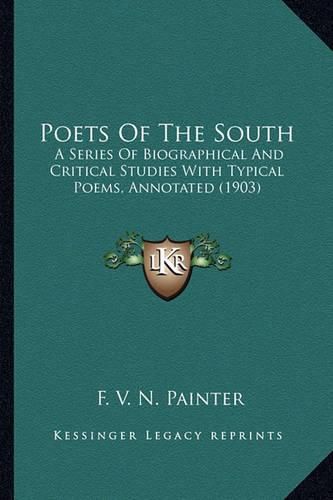 Poets of the South Poets of the South: A Series of Biographical and Critical Studies with Typical Pa Series of Biographical and Critical Studies with Typical Poems, Annotated (1903) Oems, Annotated (1903)