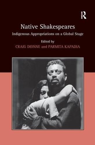 Cover image for Native Shakespeares: Indigenous Appropriations on a Global Stage