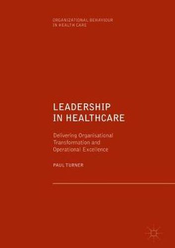 Leadership in Healthcare: Delivering Organisational Transformation and Operational Excellence