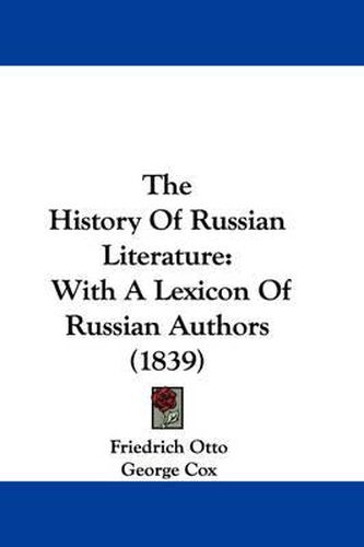 Cover image for The History of Russian Literature: With a Lexicon of Russian Authors (1839)