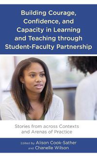 Cover image for Building Courage, Confidence, and Capacity in Learning and Teaching through Student-Faculty Partnership: Stories from across Contexts and Arenas of Practice