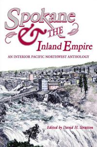 Cover image for Spokane and the Inland Empire: An Interior Pacific Northwest Anthology