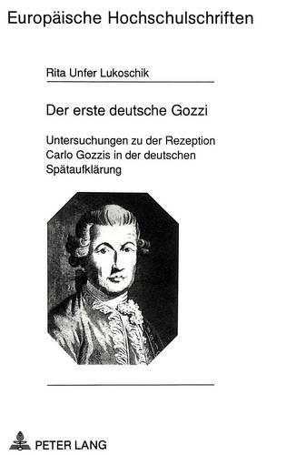 Cover image for Der Erste Deutsche Gozzi: Untersuchungen Zu Der Rezeption Carlo Gozzis in Der Deutschen Spaetaufklaerung