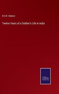 Cover image for Twelve Years of a Soldier's Life in India