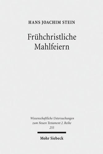 Cover image for Fruhchristliche Mahlfeiern: Ihre Gestalt und Bedeutung nach der neutestamentlichen Briefliteratur und der Johannesoffenbarung
