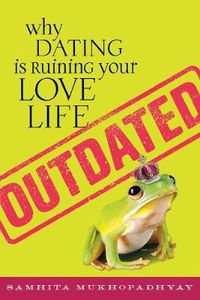 Cover image for Outdated: Why Dating is Ruining Your Love Life