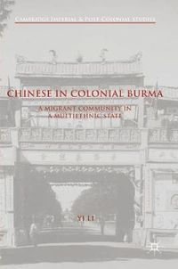 Cover image for Chinese in Colonial Burma: A Migrant Community in A Multiethnic State