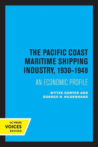 Cover image for The Pacific Coast Maritime Shipping Industry, 1930-1948: An Economic Profile