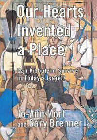 Cover image for Our Hearts Invented a Place: Can Kibbutzim Survive in Today's Israel?