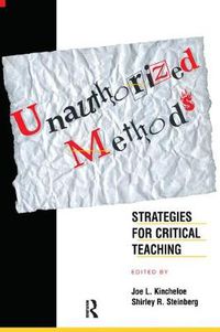 Cover image for Unauthorized Methods: Strategies for Critical Teaching