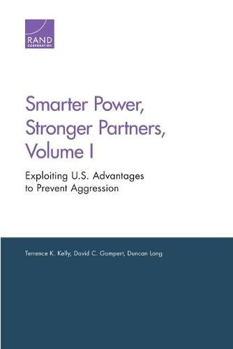 Smarter Power, Stronger Partners, Volume I: Exploiting U.S. Advantages to Prevent Aggression