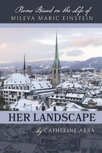 Cover image for Her Landscape: Poems Based on the Life of Mileva Maric Einstein