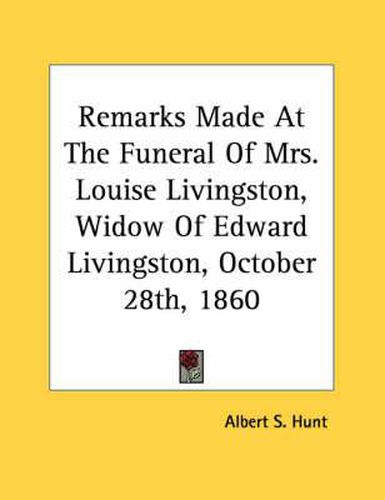 Remarks Made at the Funeral of Mrs. Louise Livingston, Widow of Edward Livingston, October 28th, 1860