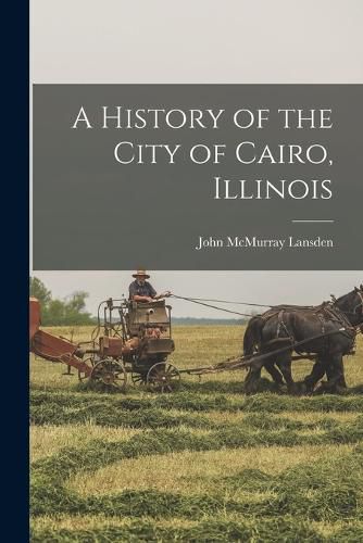 Cover image for A History of the City of Cairo, Illinois