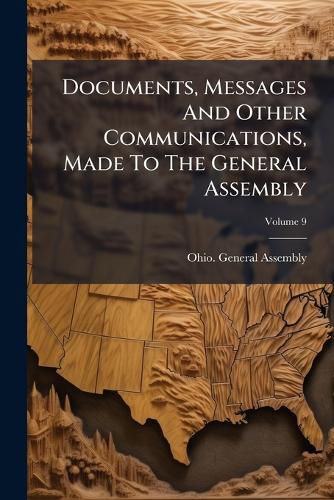 Cover image for Documents, Messages And Other Communications, Made To The General Assembly, Volume 9...