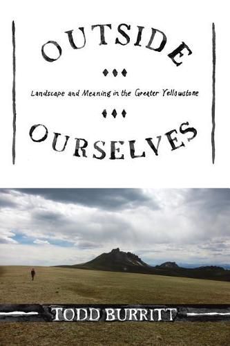 Cover image for Outside Ourselves: Landscape and Meaning in the Greater Yellowstone