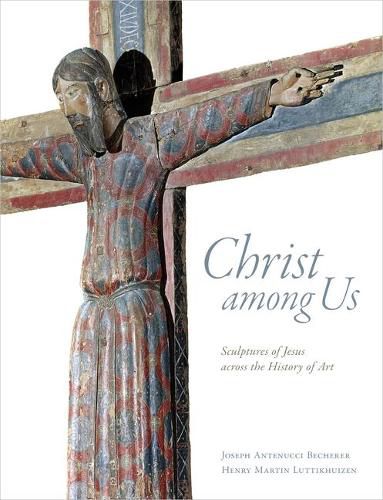 Cover image for Christ Among Us: Sculpted Images of Jesus from Across the History of Art