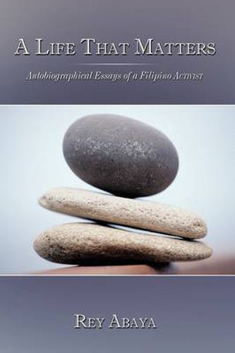 Cover image for A Life That Matters: Autobiographical Essays of a Filipino Activist