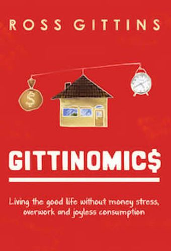 Gittinomics: Living the good life without money stress, overwork and joyless consumption