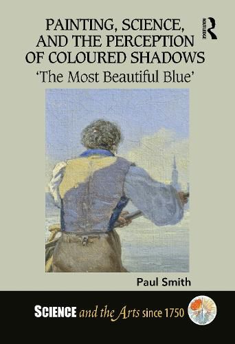 Cover image for Painting, Science, and the Perception of Coloured Shadows: 'The Most Beautiful Blue