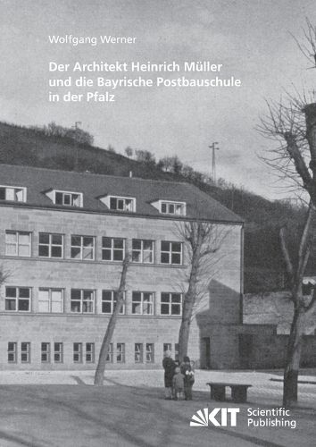 Cover image for Der Architekt Heinrich Muller und die Bayrische Postbauschule in der Pfalz