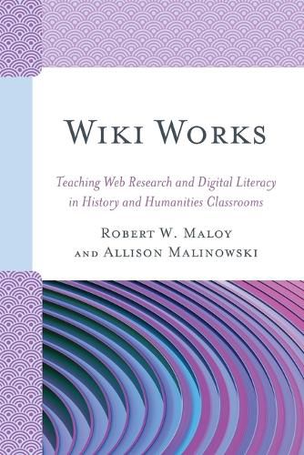 Cover image for Wiki Works: Teaching Web Research and Digital Literacy in History and Humanities Classrooms