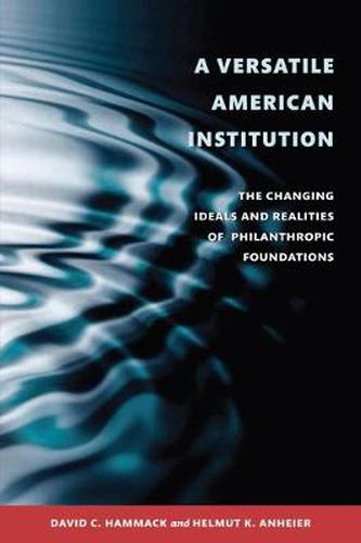 Cover image for Versatile American Institution: The Changing Ideals and Realities of Philanthropic Foundations