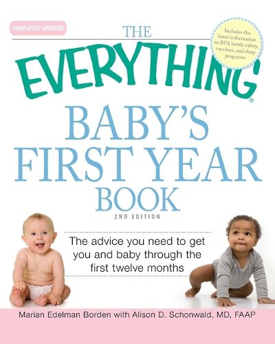 Cover image for The Everything  Baby's First Year Book: The Advice You Need to Get You and Baby Through the First Twelve Months