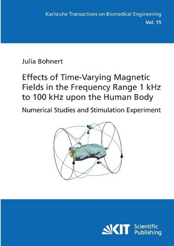 Cover image for Effects of Time-Varying Magnetic Fields in the Frequency Range 1 kHz to 100 kHz upon the Human Body: Numerical Studies and Stimulation Experiment