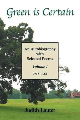 Green Is Certain: An Autobiography with Selected Poems (Volume One)