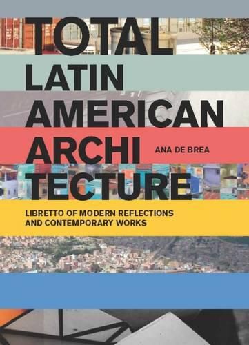 Cover image for Total Latin American Architecture: Libretto of Modern Reflections & Contemporary Works