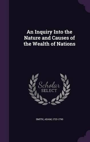 Cover image for An Inquiry Into the Nature and Causes of the Wealth of Nations