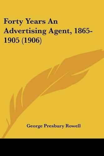 Cover image for Forty Years an Advertising Agent, 1865-1905 (1906)