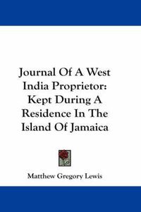 Cover image for Journal Of A West India Proprietor: Kept During A Residence In The Island Of Jamaica