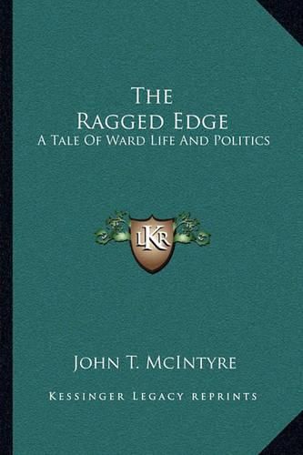 The Ragged Edge: A Tale of Ward Life and Politics